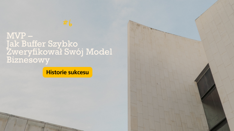 MVP – Jak Buffer Szybko Zweryfikował Swój Model Biznesowy